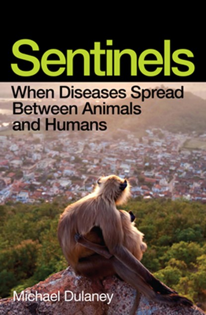 Sentinels: When Diseases Spread Between Animals and Humans, Michael Dulaney - Paperback - 9781964992242