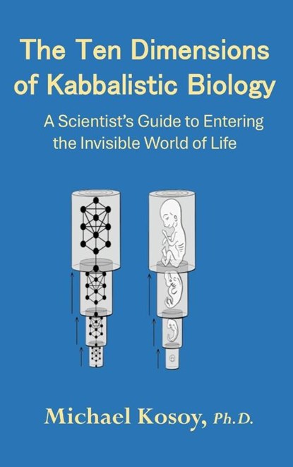 The Ten Dimensions of Kabbalistic Biology, Michael Kosoy - Gebonden - 9781965117187