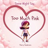 Some Might Say... Too Much Pink - Sherry Sanderson - 9781965273326