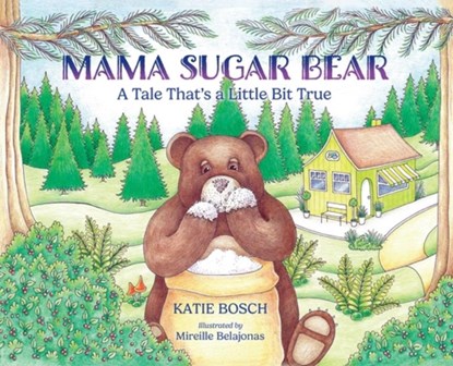 Mama Sugar Bear: A Tale That's a Little Bit True, Katie Bosch - Gebonden - 9781965278352