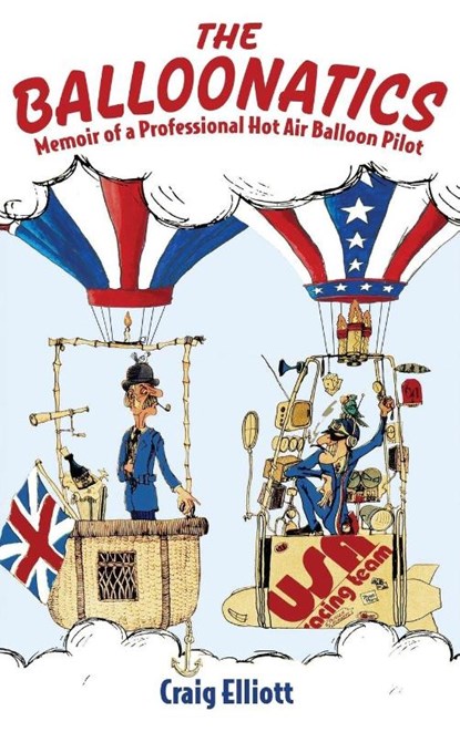 The Balloonatics: Memoir of a Professional Hot Air Balloon Pilot, Craig Elliott - Gebonden - 9781965278734