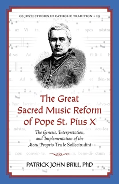 The Great Sacred Music Reform of Pope St. Pius X, Patrick John Brill - Paperback - 9781965303108