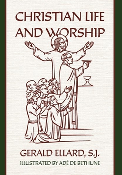 Christian Life and Worship, S. J. Gerald Ellard - Gebonden - 9781965303528