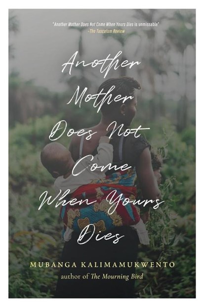 Another Mother Does Not Come When Yours Dies, Mubanga Kalimamukwento - Paperback - 9781965320310