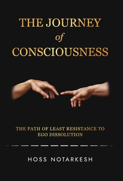 The Journey of Consciousness: The Path of Least Resistance to Ego Dissolution, Hoss Notarkesh - Gebonden - 9781965340714