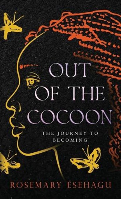 Out of the Cocoon: The Journey to Becoming, Rosemary Esehagu - Gebonden - 9781965340912