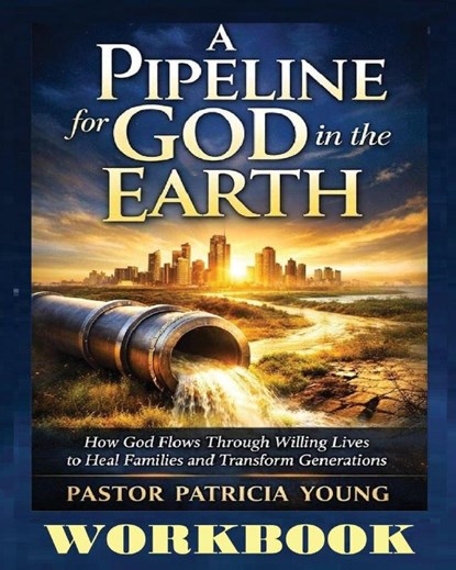 A Pipeline for God in the Earth - Workbook, Pastor Patricia Young - Paperback - 9781965381250