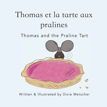 Thomas and the Praline Tart: Thomas et la Tarte Aux Pralines, Dixie Metscher - Paperback - 9781965388167