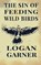 The Sin of Feeding Wild Birds, Logan Garner - Paperback - 9781965412114