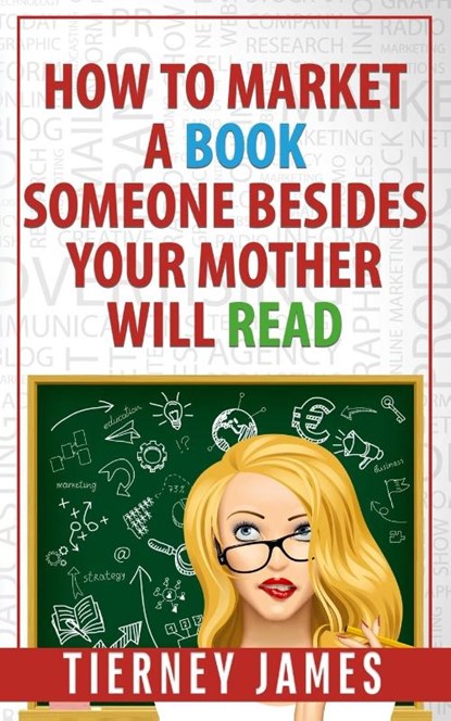 How to Market a Book Someone Besides Your Mother Will Read, Tierney James - Paperback - 9781965460160