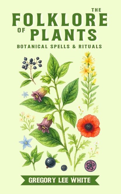 The Folklore of Plants, Gregory Lee White - Paperback - 9781965586099