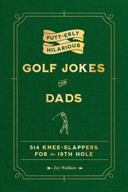 Putt-Erly Hilarious Golf Jokes for Dads, Jay Wallace - Gebonden - 9781965636183