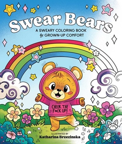 Swear Bears: A Sweary Coloring Book for Grown-Up Comfort, Katharina Brzezinska - Paperback - 9781965636374