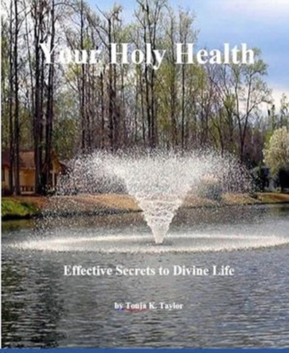 Your Holy Health: Effective Secrets to Divine Life, Tonja K. Taylor - Ebook - 9781965641279