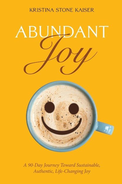 Abundant Joy, Kristina Stone Kaiser - Paperback - 9781965646038