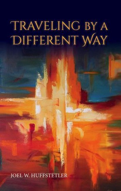 Traveling by a Different Way, apocryphile ; Joel W. Huffstetler - Ebook - 9781965646526