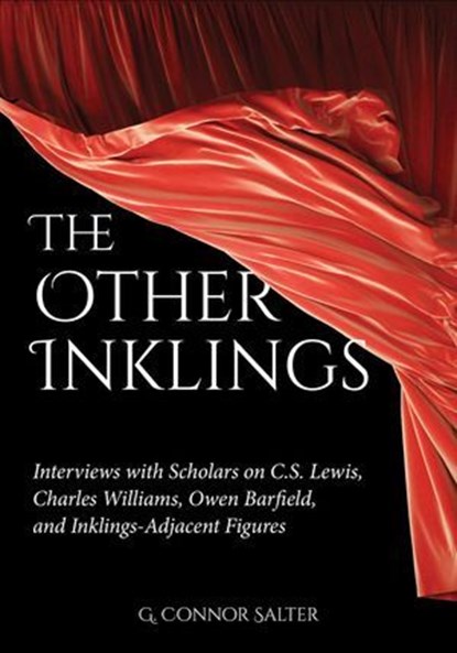 The Other Inklings: Interviews with Scholars on C.S. Lewis, Charles Williams, Owen Barfield, and Inklings-Adjacent Figures, G. Connor Salter - Ebook - 9781965646694