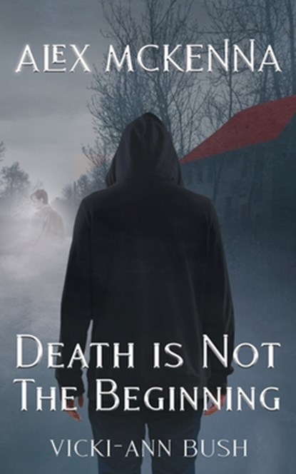 Alex McKenna Death is Not the Beginning, Vicki-Ann Bush - Paperback - 9781965648032