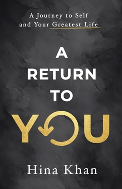 A Return to YOU: A Journey to Self and Your Greatest Life, Hina Khan - Paperback - 9781965653272
