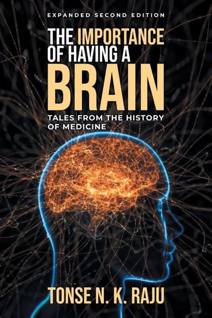 The Importance of Having a Brain Tales from the History of Medicine, Tonse Raju - Paperback - 9781965687864