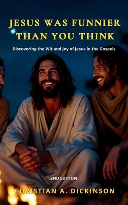 Jesus is Funnier Than You Think, Christian A Dickinson - Paperback - 9781965741276