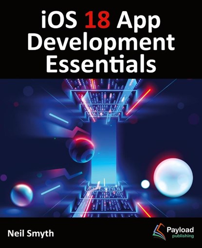 iOS 18 App Development Essentials, Neil Smyth - Paperback - 9781965764008