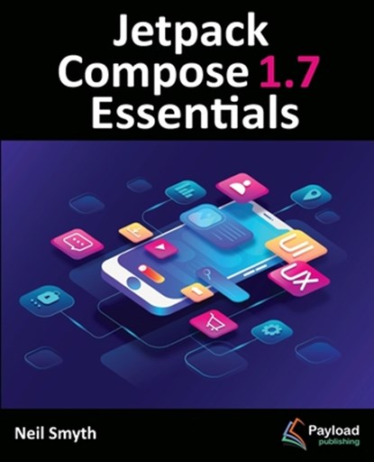 Jetpack Compose 1.7 Essentials, Neil Smyth - Paperback - 9781965764046