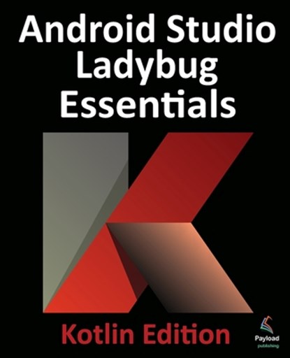 Android Studio Ladybug Essentials - Kotlin Edition, Neil Smyth - Paperback - 9781965764060