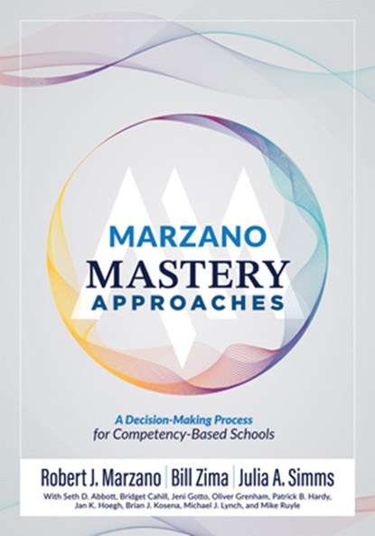 Marzano Mastery Approaches: A Decision-Making Process for Competency-Based Schools (Strategies to Build Competency-Based Practices), Robert J. Marzano - Paperback - 9781965768006