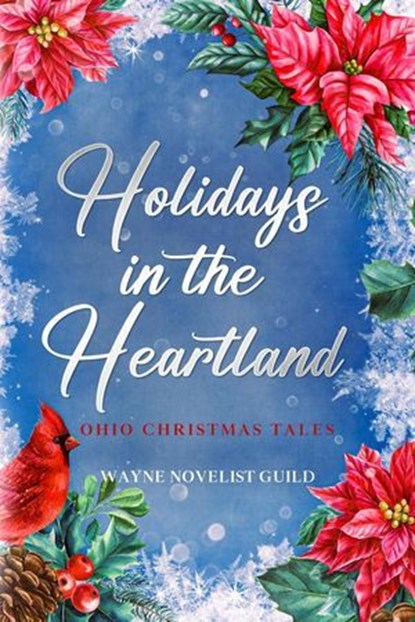 Holidays in the Heartland: Ohio Christmas Tales, Chrissy Hartmann ; Cary Harter ; Cyndi Brec ; Linda Morgan ; Ruth Reifsnyder ; John Newton ; Max Willi Fischer ; Patricia Miller ; Judy Cicero ; R.W. Schultz - Ebook - 9781965780053