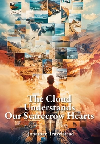 The Cloud Understands Our Scarecrow Hearts, Jonathan Travelstead - Gebonden - 9781965784051
