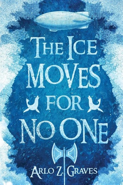 The Ice Moves for No One, Arlo Z. Graves - Paperback - 9781965790069