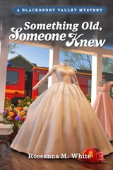 Something Old, Someone Knew - Roseanna M. White - 9781965860557