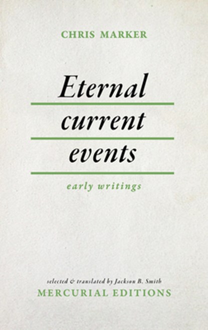 Eternal Current Events: Early Writings, Chris Marker - Paperback - 9781965874004