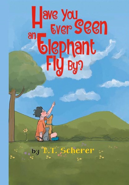 Have You Ever Seen an Elephant Fly By?, B. T. Scherer - Gebonden - 9781965881033