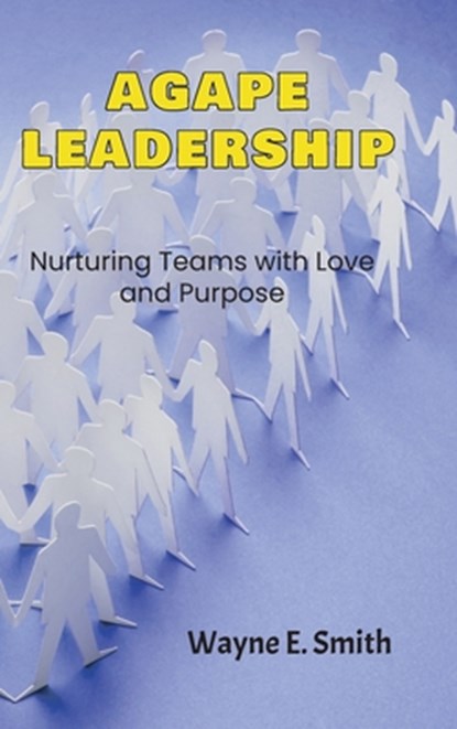 Agape Leadership, Wayne E. Smith - Gebonden - 9781965937013