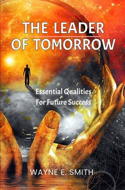 The Leader of Tomorrow, Wayne Smith - Ebook - 9781965937051