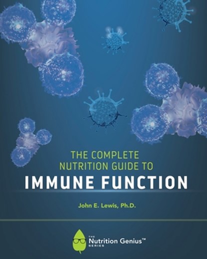 The Complete Nutrition Guide to Immune Function, John E. Lewis - Paperback - 9781965950166