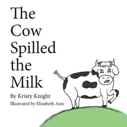 The Cow Spilled the Milk, Kristy Knight - Paperback - 9781965950395