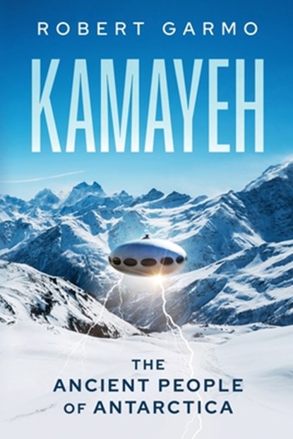 Kamayeh: The Ancient People of Antarctica, Robert Garmo - Paperback - 9781966074489