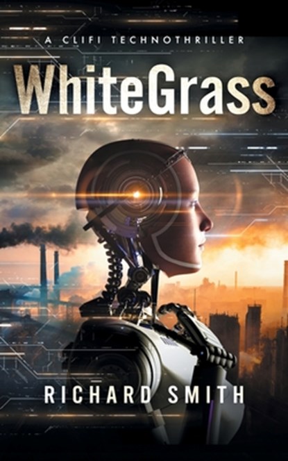 White Grass: A CliFi Technothriller, Richard Smith - Paperback - 9781966074618