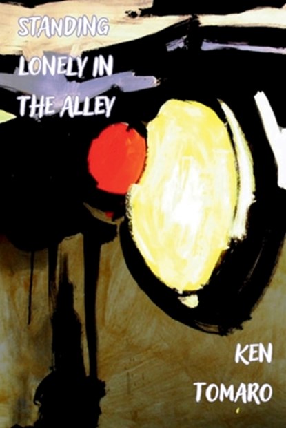 Standing Lonely in the Alley, Ken Tomaro - Paperback - 9781966075011