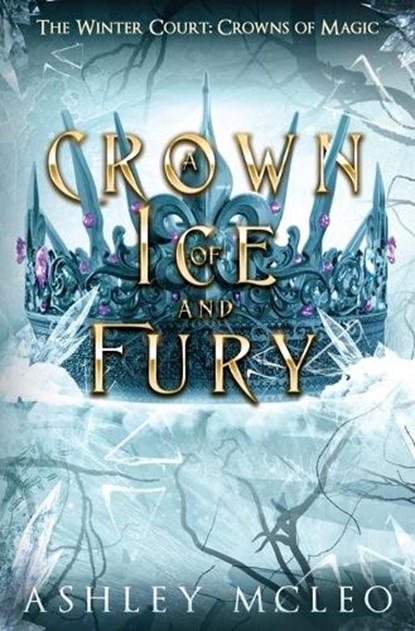 A Crown of Ice and Fury, The Winter Court Series, Crowns of Magic Universe, Ashley McLeo - Paperback - 9781966080169