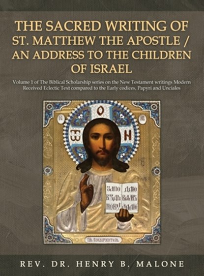 The Sacred Writing of St. Matthew the Apostle / An Address to the Children of Israel, Rev. Henry B. Malone - Gebonden - 9781966088424