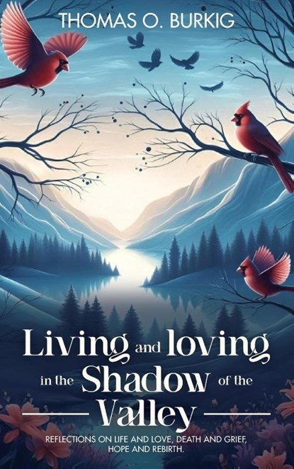 Living and Loving in the Shadow of The Valley, Thomas O. Burkig - Gebonden - 9781966131748