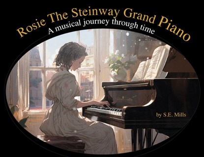 Rosie The Steinway Grand Piano: A musical journey through time, Simon Mills - Paperback - 9781966155126