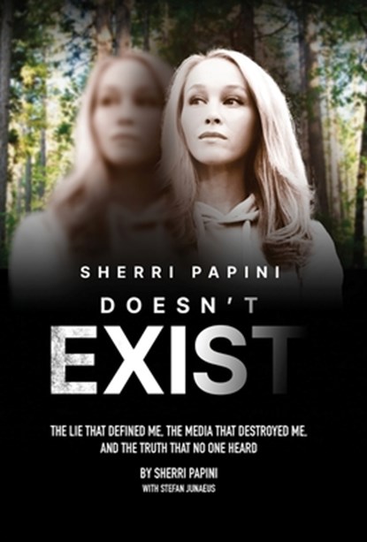 Sherri Papini Doesn't Exist: The Lie That Defined Me, the Media That Destroyed Me, and the Truth That No One Heard, Sherri Papini - Gebonden - 9781966170372
