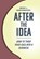 After the Idea, Bob Rief ; George Mergatroyd - Paperback - 9781966323181
