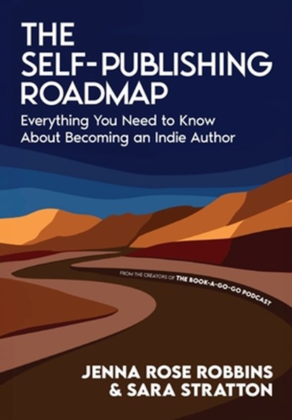 The Self-Publishing Roadmap: Everything You Need to Know About Becoming an Indie Author, Jenna Rose Robbins - Gebonden - 9781966333258