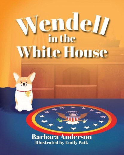 Wendell in the White House, Barbara Anderson - Paperback - 9781966343028